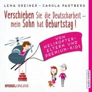 Cover von Verschieben Sie die Deutscharbeit, mein Sohn hat Geburtstag! Von Helikopter-Eltern und Premium-Kids