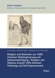 Cover von Religion und Wahnsinn um 1900: Zwischen Pathologisierung und Selbstermächtigung / Religion and Madness Around 1900: Between Pathology and Self-Empowerment