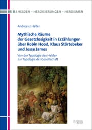 Cover von Mythische Räume der Gesetzlosigkeit in Erzählungen über Robin Hood, Klaus Störtebeker und Jesse James