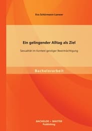Cover von Ein gelingender Alltag als Ziel: Sexualität im Kontext geistiger Beeinträchtigung