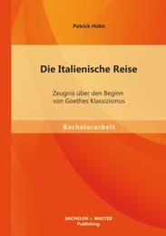 Cover von Die Italienische Reise: Zeugnis über den Beginn von Goethes Klassizismus