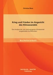 Cover von Krieg und Frieden im Angesicht des Klimawandels: Eine Analyse der vom anthropogenen Klimawandel ausgehenden Konfliktrisiken