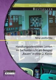 Cover von Handlungsorientiertes Lernen im Sachunterricht am Beispiel 'Bauen' in einer 2.Klasse