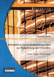 Cover von Betriebliches Gesundheitsmanagement zur Reduzierung von Fehlzeiten: Kosten - Nutzen - Praxisbeispiele