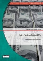 Cover von Aktive Fonds vs.Passive ETFs: Eine Analyse in Theorie und Praxis