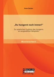 Cover von 'Du hungerst noch immer?' Zur poetischen Funktion des Hungerns an ausgewählten Beispielen