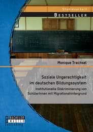 Cover von Soziale Ungerechtigkeit im deutschen Bildungssystem: Institutionelle Diskriminierung von SchülerInnen mit Migrationshintergrund