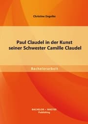 Cover von Paul Claudel in der Kunst seiner Schwester Camille Claudel