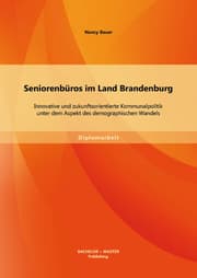 Cover von Seniorenbüros im Land Brandenburg: Innovative und zukunftsorientierte Kommunalpolitik unter dem Aspekt des demographischen Wandels