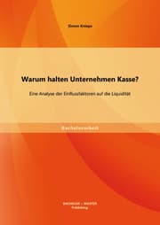 Cover von Warum halten Unternehmen Kasse? Eine Analyse der Einflussfaktoren auf die Liquidität