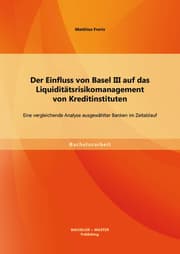 Cover von Der Einfluss von Basel III auf das Liquiditätsrisikomanagement von Kreditinstituten: Eine vergleichende Analyse ausgewählter Banken im Zeitablauf