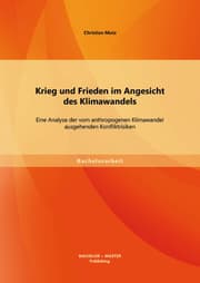 Cover von Krieg und Frieden im Angesicht des Klimawandels: Eine Analyse der vom anthropogenen Klimawandel ausgehenden Konfliktrisiken