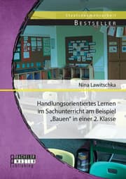 Cover von Handlungsorientiertes Lernen im Sachunterricht am Beispiel 'Bauen' in einer 2. Klasse