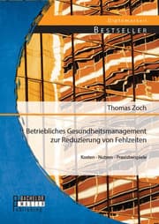 Cover von Betriebliches Gesundheitsmanagement zur Reduzierung von Fehlzeiten: Kosten - Nutzen - Praxisbeispiele