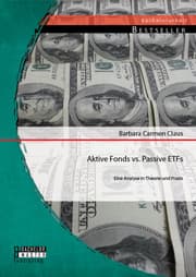 Cover von Aktive Fonds vs. Passive ETFs: Eine Analyse in Theorie und Praxis