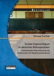 Cover von Soziale Ungerechtigkeit im deutschen Bildungssystem: Institutionelle Diskriminierung von SchülerInnen mit Migrationshintergrund