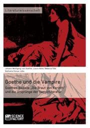 Cover von Goethe und die Vampire. Goethes Ballade Die Braut von Korinth und die Ursprünge der Vampirliteratur