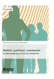 Cover von Weiblich, qualifiziert, unterbezahlt. Die Benachteiligung von Frauen am Arbeitsmarkt