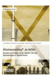 Cover von Atomausstieg? Ja bitte! Gründe und Folgen einer Abkehr von der Atomenergie in Deutschland