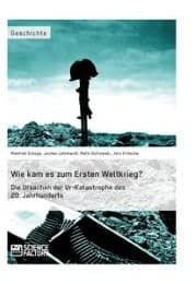 Cover von Wie kam es zum Ersten Weltkrieg? Die Ursachen der Ur-Katastrophe des 20. Jahrhunderts