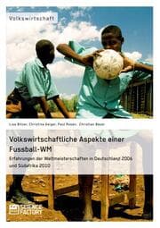 Cover von Volkswirtschaftliche Aspekte einer Fußball-WM.Erfahrungen der Weltmeisterschaften in Deutschland 2006 und Südafrika 2010