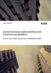 Cover von Die Entstehung der europäischen Staatsschuldenkrise. Welche Rolle spielte der deutsche Neomerkantilismus?