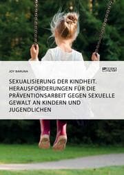 Cover von Sexualisierung der Kindheit. Herausforderungen für die Präventionsarbeit gegen sexuelle Gewalt an Kindern und Jugendlichen