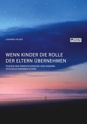 Cover von Wenn Kinder die Rolle der Eltern übernehmen. Phasen der Parentifizierung von Kindern psychisch kranker Eltern
