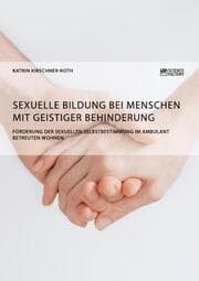 Cover von Sexuelle Bildung bei Menschen mit geistiger Behinderung. Förderung der sexuellen Selbstbestimmung im ambulant betreuten Wohnen