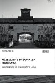 Cover von Reisemotive im Dunklen Tourismus. Eine Einordnung der KZ-Gedenkstätte Dachau