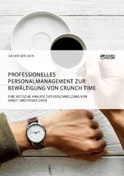 Cover von Professionelles Personalmanagement zur Bewältigung von Crunch Time. Eine kritische Analyse der Verschmelzung von Arbeit und Privatleben