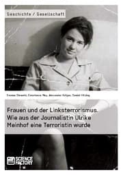 Cover von Frauen und der Linksterrorismus. Wie aus der Journalistin Ulrike Meinhof eine Terroristin wurde