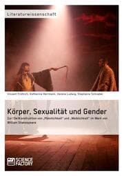 Cover von Körper, Sexualität und Gender. Zur (De)Konstruktion von Männlichkeit und Weiblichkeit im Werk von William Shakespeare