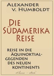 Cover von Alexander von Humboldt: Die Südamerika-Reise (Einzige von A. v. Humboldt autorisierte deutsche Ausgabe): Originaltitel: Reise in die Äquinoktial-Gegenden des Neuen Kontinents