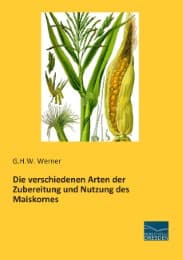 Cover von Die verschiedenen Arten der Zubereitung und Nutzung des Maiskornes