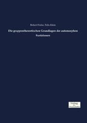Cover von Die gruppentheoretischen Grundlagen der automorphen Funktionen