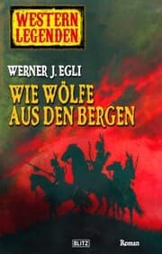 Cover von Western Legenden 04: Wie Wölfe aus den Bergen