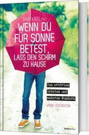 Cover von Wenn du für Sonne betest, lass den Schirm zu Hause