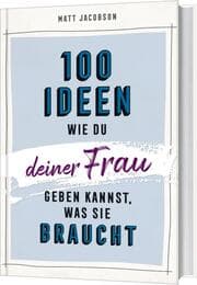 Cover von 100 Ideen, wie du deiner Frau geben kannst, was sie braucht