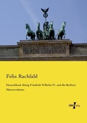 Cover von Deutschland, König Friedrich Wilhelm IV.und die Berliner Märzrevolution