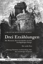 Cover von Drei Erzählungen von Christiane Benedikte Naubert in einer Transkription von Sylvia Kolbe: 'Die Warnerin. Eine Geschichte aus dem dreißigjährigen Kriege.','Die weiße Frau' und 'Herzog Christian von Eisenberg oder: das eisenberger Gespenst'
