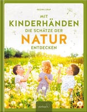 Cover von Mit Kinderhänden die Schätze der Natur entdecken