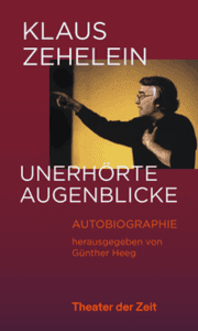 Cover von Klaus Zehelein. Unerhörte Augenblicke