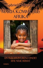 Cover von Maria kommt aus Afrika - Ein Flüchtlingskind findet eine neue Heimat - Roman für Kinder