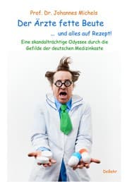 Cover von Der Ärzte fette Beute ... und alles auf Rezept! Eine skandalträchtige Odyssee durch die Gefilde der deutschen Medizinkaste