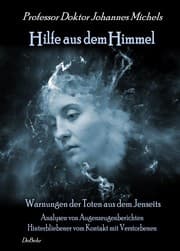Cover von Hilfe aus dem Himmel - Warnungen der Toten aus dem Jenseits - Analysen von Augenzeugenberichten Hinterbliebener vom Kontakt mit Verstorbenen