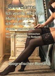 Cover von Ich wurde nicht als Hure geboren, ich wurde zu einer gemacht - Mein Weg aus der lettischen Heimat ins deutsche Rotlicht - Biografischer Roman