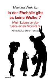 Cover von In der Ehe-Hölle gibt es keine Wolke 7 - Mein Leben an der Seite eines Monsters - Autobiografischer Roman