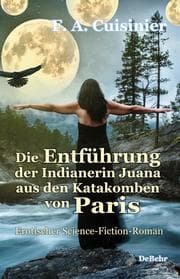 Cover von Die Entführung der Indianerin Juana aus den Katakomben von Paris - Erotischer Science-Fiction-Roman