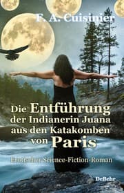 Cover von Die Entführung der Indianerin Juana aus den Katakomben von Paris - Erotischer Science-Fiction-Roman